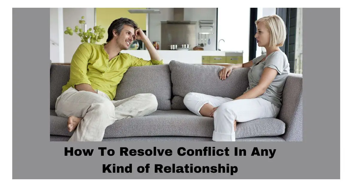 How To Resolve Conflict In Any Kind of Relationship