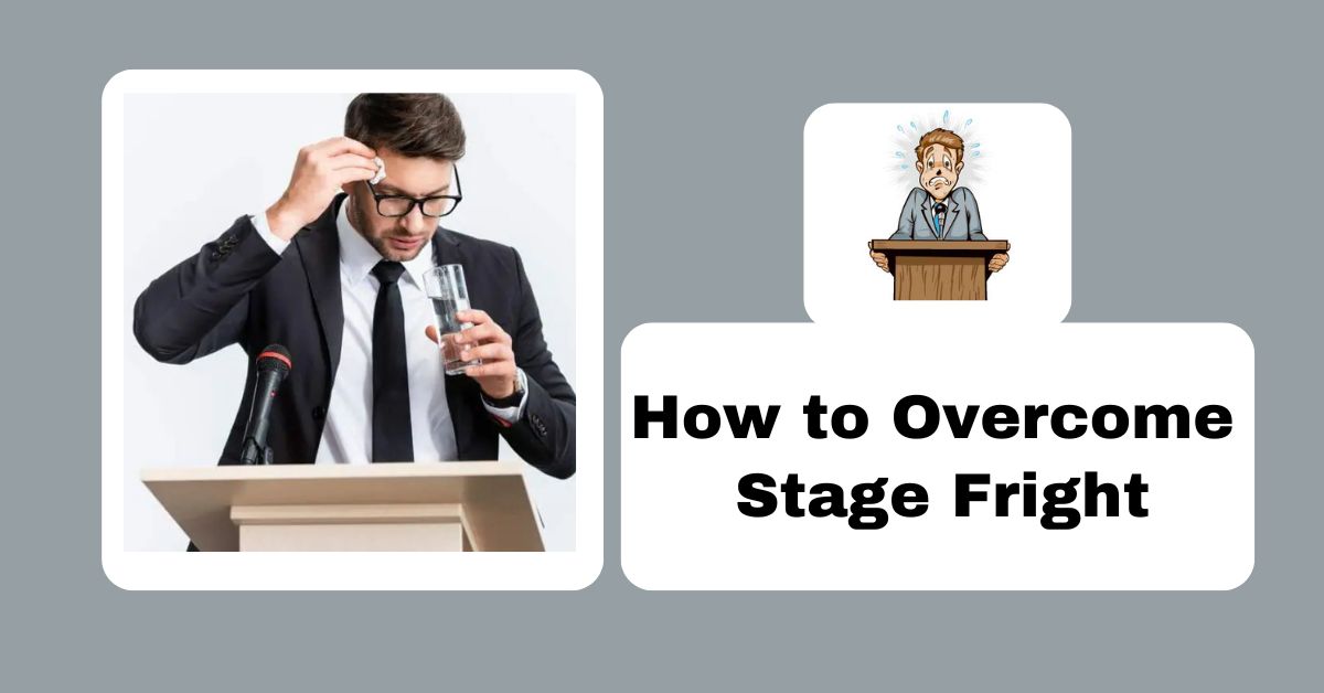 How to Overcome Stage Fright