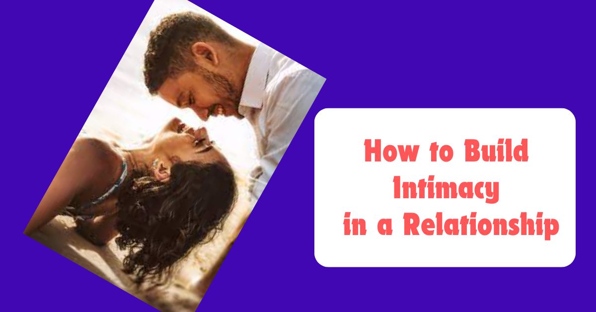 How to Build Intimacy in a Relationship